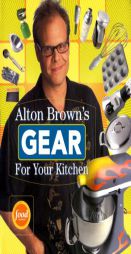 Alton Brown's Gear For Your Kitchen by Alton Brown Paperback Book