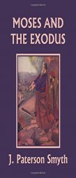 Moses and the Exodus (Yesterday's Classics) (The Bible for School and Home) by J. Paterson Smyth Paperback Book