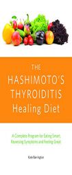 The Hashimoto's Thyroiditis Healing Diet: A Complete Program for Eating Smart, Reversing Symptoms and Feeling Great by Kate Barrington Paperback Book
