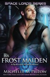 His Frost Maiden: A Qurilixen World Novel (Space Lords) by Michelle M. Pillow Paperback Book