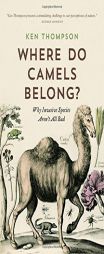Where Do Camels Belong?: The Story and Science of Invasive Species by Ken Thompson Paperback Book