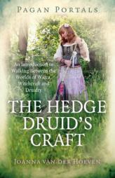 Pagan Portals - The Hedge Druid's Craft: An Introduction to Walking Between the Worlds of Wicca, Witchcraft and Druidry by Joanna Van Hoeven Paperback Book