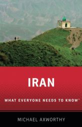 Iran: What Everyone Needs to Know by Michael Axworthy Paperback Book