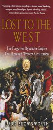 Lost to the West: The Forgotten Byzantine Empire That Rescued Western Civilization by Lars Brownworth Paperback Book