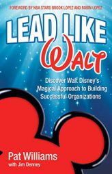 Lead Like Walt: Discover Walt Disney's Magical Approach to Building Successful Organizations by Pat Williams Paperback Book