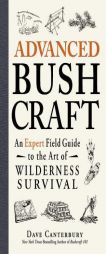 Advanced Bushcraft: An Expert Field Guide to the Art of Wilderness Survival by Dave Canterbury Paperback Book