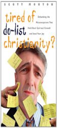 Tired of Do-list Christianity?: Debunking the Misconceptions That Hold Back Real Spiritual Growth And Steal Your Joy! by Scott Morton Paperback Book