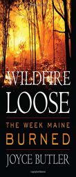 Wildfire Loose: The Week Maine Burned by Joyce Butler Paperback Book