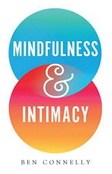 Mindfulness and Intimacy by Ben Connelly Paperback Book