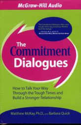 The Commitment Dialogues: How to Talk Your Way Through the Tough Times and Build a Stronger Relationship by Matthew McKay Paperback Book