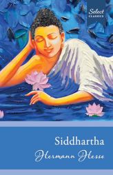 Select Classics: Siddhartha: (Original, Unabridged Classic) by Hermann Hesse Paperback Book