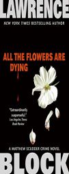 All the Flowers Are Dying (Matthew Scudder Mysteries) by Lawrence Block Paperback Book