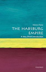 The Habsburg Empire: A Very Short Introduction (Very Short Introductions) by Martyn Rady Paperback Book