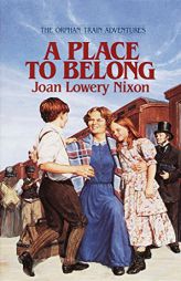 A Place to Belong (Orphan Train Adventures) by Joan Lowery Nixon Paperback Book