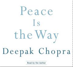 Peace Is the Way: Bringing War and Violence to an End in Our Time by Deepak Chopra Paperback Book