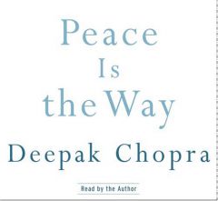 Peace Is the Way: Bringing War and Violence to an End in Our Time by Deepak Chopra Paperback Book