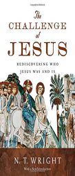 The Challenge of Jesus: Rediscovering Who Jesus Was and Is by N. T. Wright Paperback Book