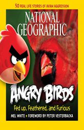 National Geographic Angry Birds: 50 True Stories of the Fed Up, Feathered, and Furious by Mel White Paperback Book