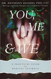 You, Me, and We: A Practical Guide to Marital Intimacy by Anthony Hughes Paperback Book