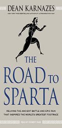 The Road to Sparta: Reliving the Ancient Battle and Epic Run That Inspired the World's Greatest Footrace by Dean Karnazes Paperback Book