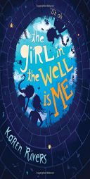 The Girl in the Well Is Me by Karen Rivers Paperback Book