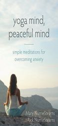 Yoga Mind, Peaceful Mind: Simple Meditations for Anxiety and Emotional Healing by Mary NurrieStearns Paperback Book