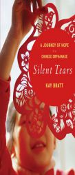 Silent Tears: A Journey of Hope in a Chinese Orphanage by Kay Bratt Paperback Book