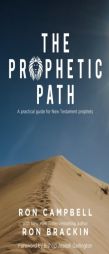 The Prophetic Path: A practical guide for New Testament prophets by Ron Campbell Paperback Book