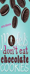 Models Don't Eat Chocolate Cookies by Erin Dionne Paperback Book