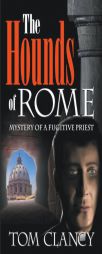 The Hounds of Rome - Mystery of a Fugitive Priest by Tom Clancy Paperback Book