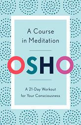 A Course in Meditation: A 21-Day Workout for Your Consciousness by Osho Paperback Book