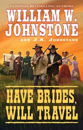 Have Brides, Will Travel by William W. Johnstone Paperback Book