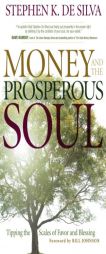 Money and the Prosperous Soul: Tipping the Scales of Favor and Blessing by Stephen K. De Silva Paperback Book