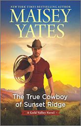 The True Cowboy of Sunset Ridge (A Gold Valley Novel, 14) by Maisey Yates Paperback Book