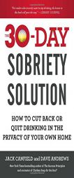 The 30-Day Sobriety Solution: How to Cut Back or Quit Drinking in the Privacy of Your Own Home by Jack Canfield Paperback Book