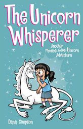 The Unicorn Whisperer (Phoebe and Her Unicorn Series Book 10): Another Phoebe and Her Unicorn Adventure (Volume 10) by Dana Simpson Paperback Book