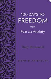 100 Days to Freedom from Fear and Anxiety: Daily Devotional (New Life Freedom) by Stephen Arterburn Paperback Book