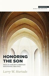 Honoring the Son: Jesus in Earliest Christian Devotional Practice (Snapshots) by L. W. Hurtado Paperback Book