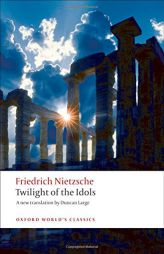 Twilight of the Idols: or How to Philosophize with a Hammer (Oxford World's Classics) by Friedrich Wilhelm Nietzsche Paperback Book