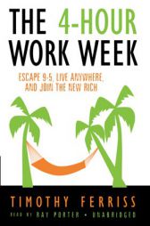 The Four-Hour Work Week: Escape 9-5, Live Anywhere, and Join the New Rich by Timothy Ferriss Paperback Book
