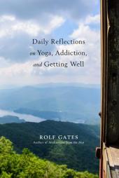 Daily Reflections on Addiction, Yoga, and Getting Well by Rolf Gates Paperback Book