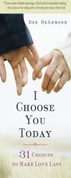 I Choose You Today: 31 Choices to Make Love Last by  Paperback Book