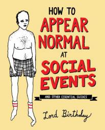 How to Appear Normal at Social Events: And Other Essential Wisdom by Lord Birthday Paperback Book