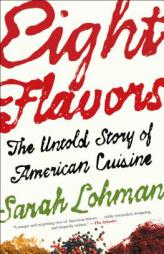 Eight Flavors: The Untold Story of American Cuisine by Sarah Lohman Paperback Book