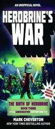 Herobrine's War: The Birth of Herobrine Book Three: A Gameknight999 Adventure: An Unofficial Minecrafter's Adventure by Mark Cheverton Paperback Book