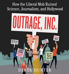 Outrage, Inc.: How the Liberal Mob Ruined Science, Journalism, and Hollywood by Derek Hunter Paperback Book