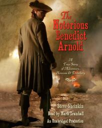 The Notorious Benedict Arnold: A True Story of Adventure, Heroism & Treachery by Steve Sheinkin Paperback Book