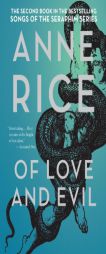 Of Love and Evil: The Songs of the Seraphim, Book Two by Anne Rice Paperback Book
