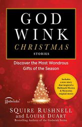 Godwink Christmas Stories: Discover the Most Wondrous Gifts of the Season by Squire Rushnell Paperback Book