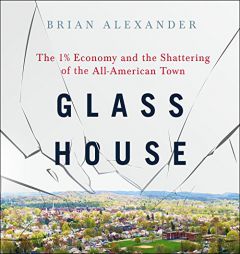 Glass House: The 1% Economy and the Shattering of the All-American Town by Brian Alexander Paperback Book
